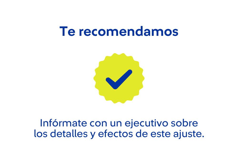 Te recomendamos: Infórmate con un ejecutivo sobre los detalles y efectos de este ajuste